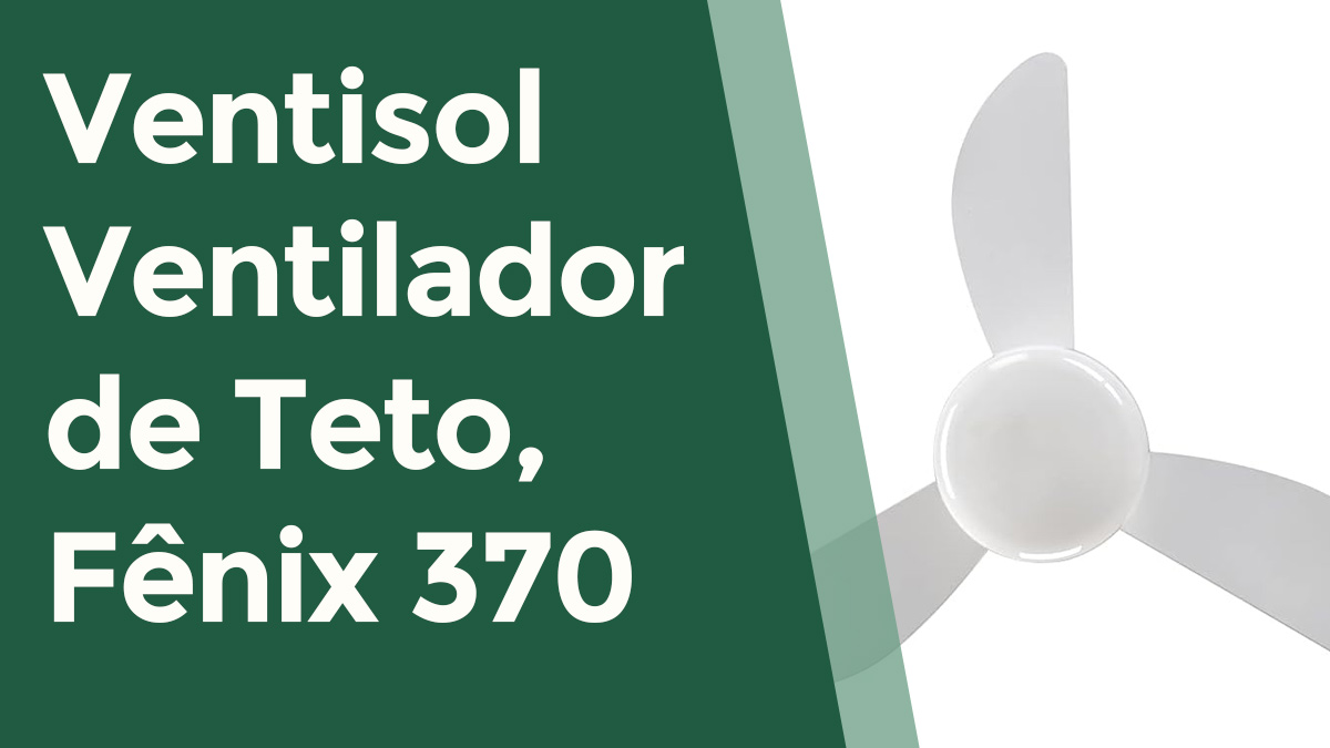 Ventilador de Teto Ventisol Fênix 370: Vale a Pena? Review Completo